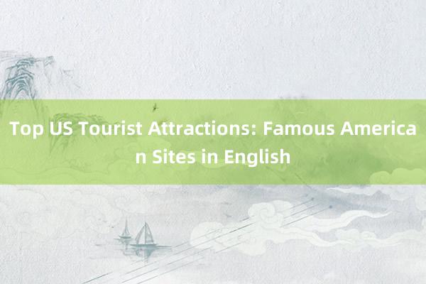 Top US Tourist Attractions: Famous American Sites in English